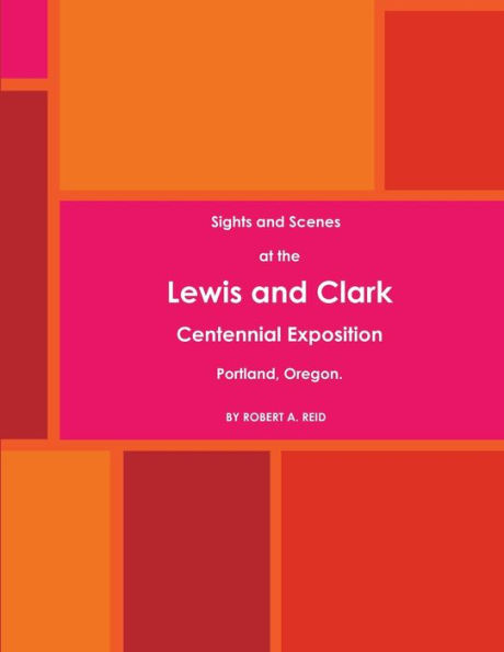 Sights And Scenes At The Lewis And Clark Centennial Exposition, Portland, Oregon. (1905)