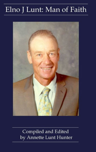 Elno J Lunt: Man Of Faith