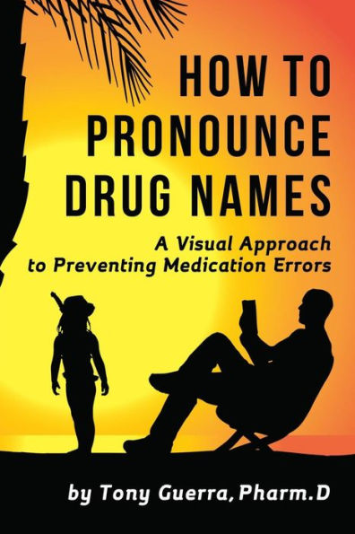 How To Pronounce Drug Names: A Visual Approach To Preventing Medication Errors