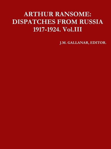 Arthur Ransome: Dispatches From Russia 1917-1924. Vol.Iii