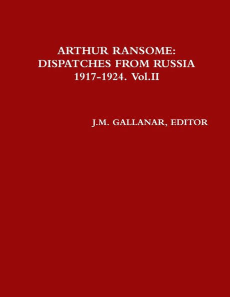 Arthur Ransome:Dispatches From Russia 1917-1924. Vol.Ii