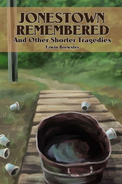 Jonestown Remembered And Other Shorter Tragedies