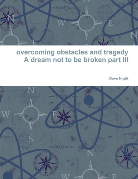 Overcoming Obstacles And Tragedy Part Iii A Dream Not To Be Broken