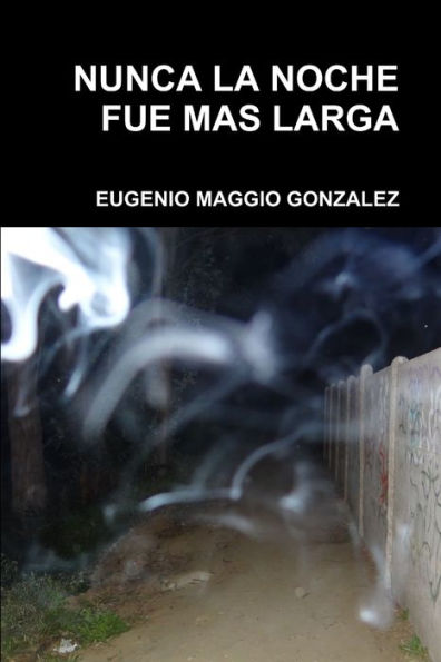 Nunca La Noche Fue Mas Larga (Spanish Edition)