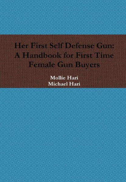 Her First Self Defense Gun: A Handbook For First Time Female Gun Buyers