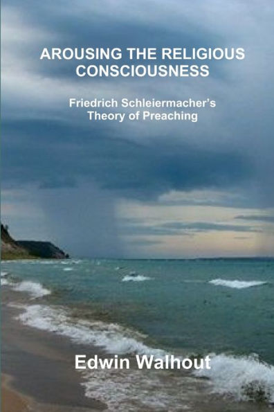 Arousing The Religious Consciousness: Friedrich Schleiermacher? Theory Of Preaching