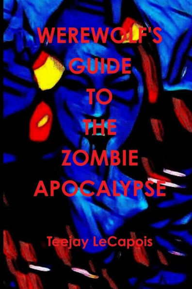 Werewolf's Guide To The Zombie Apocalypse