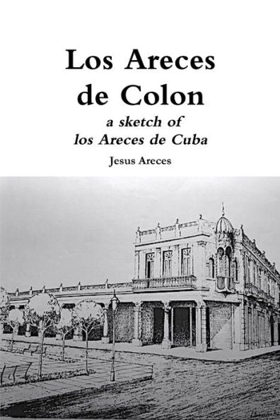 Los Areces De Colon A Sketch Of Los Areces De Cuba