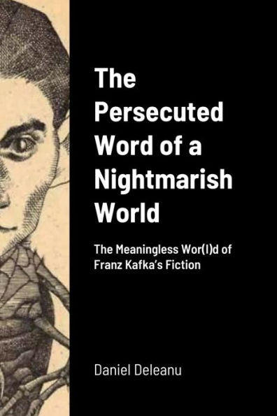 The Persecuted Word Of A Nightmarish World: The Meaningless Wor(L)D Of Franz Kafka? Fiction