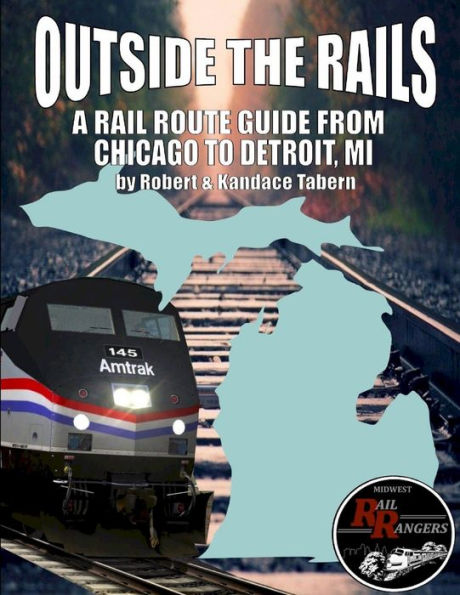 Outside The Rails: A Rail Route Guide From Chicago To Detroit, Mi