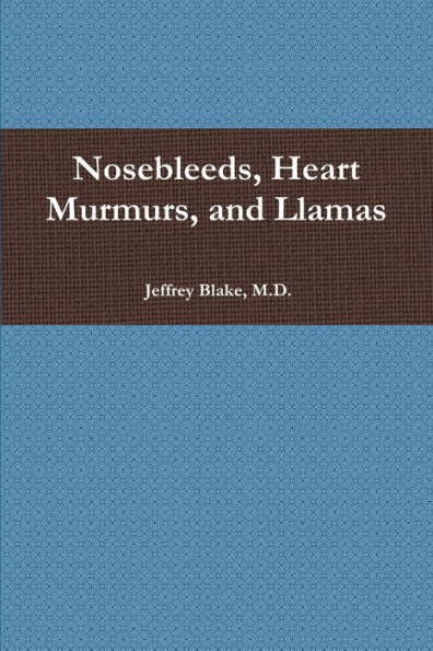 Nosebleeds, Heart Murmurs, And Llamas