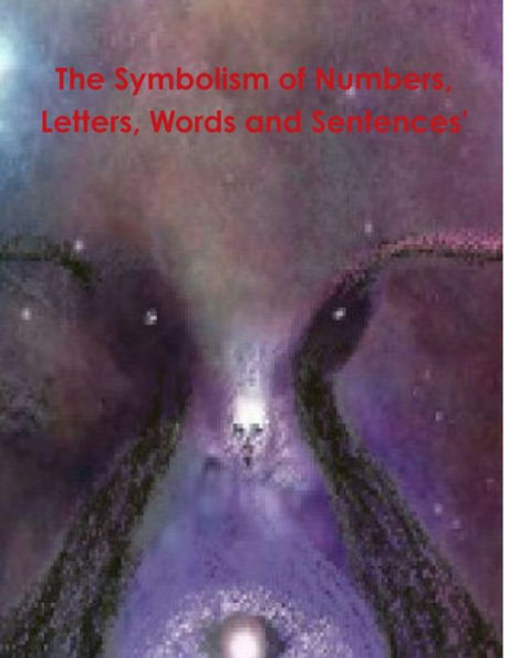 The Symbolism Of Numbers, Letters, Words And Sentences'