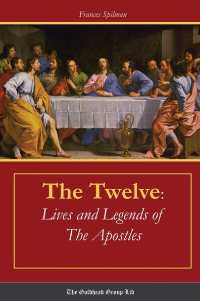The Twelve: Lives And Legends Of The Apostles