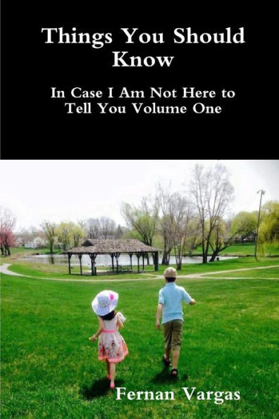 Things You Should Know In Case I Am Not Here To Tell You Volume One