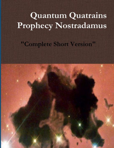 Quantum Quatrains Prophecy Nostradamus: Complete Short Version.