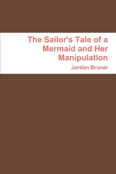 The Sailor's Tale Of A Mermaid And Her Manipulation