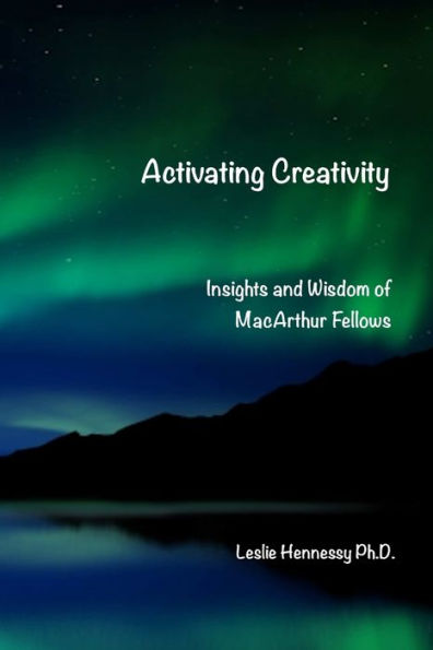 Activating Creativity: Insights And Wisdom Of Macarthur Fellows