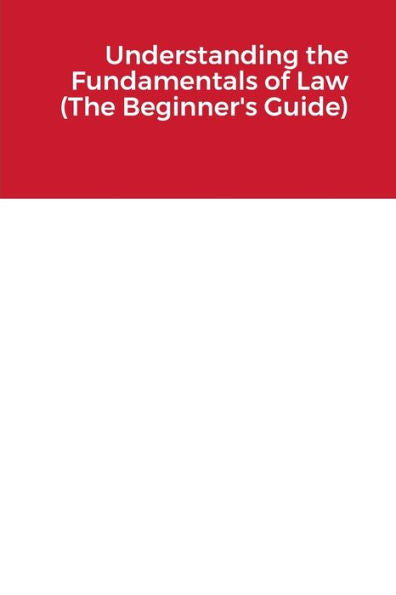 Understanding The Fundamentals Of Law (The Beginner's Guide)