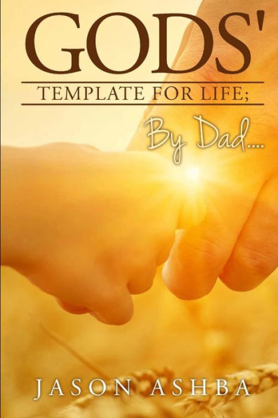 Gods' Template For Life; By Dad..