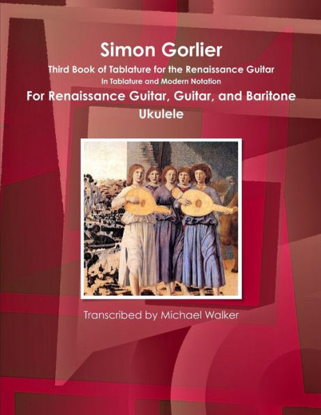 Simon Gorlier Third Book Of Tablature For The Renaissance Guitar In Tablature And Modern Notation For Renaissance Guitar, Guitar, And Baritone Ukulele