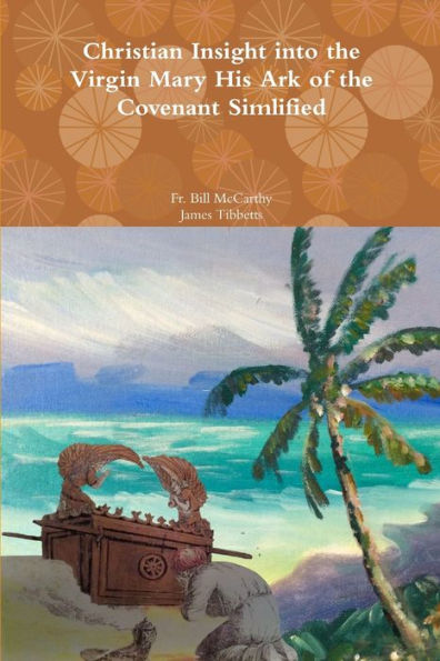 Christian Insight Into The Virgin Mary His Ark Of The Covenant Simplified