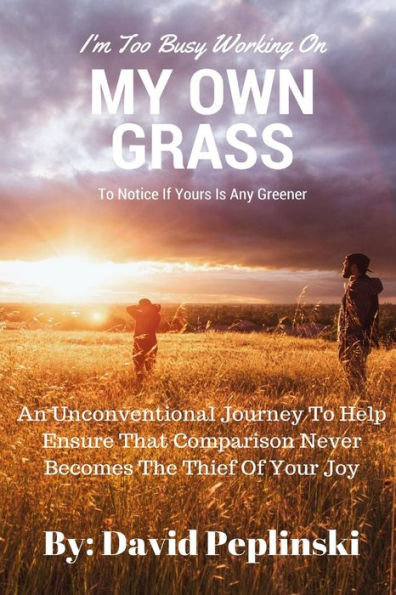 I'M Too Busy Working On My Own Grass To Notice If Yours Is Any Greener