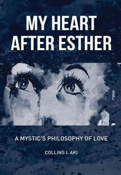 My Heart After Esther: A Mystic's Philosophy Of Love