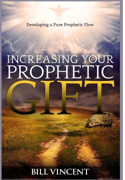 Increasing Your Prophetic Gift: Developing A Pure Prophetic Flow