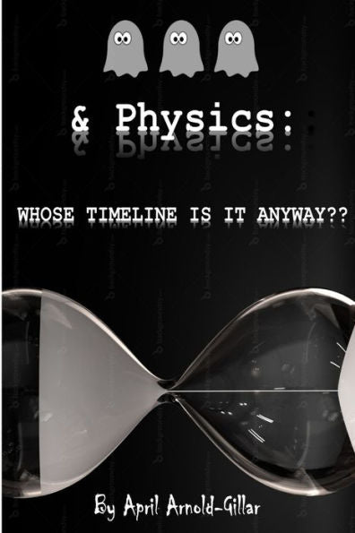 Ghosts & Physics: Whose Timeline Is It Anyway?