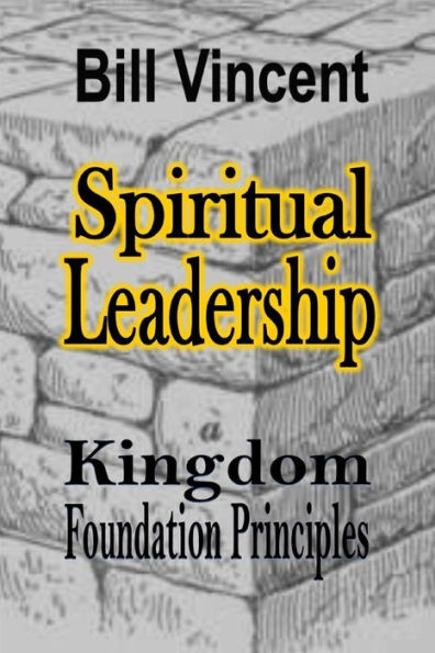 Spiritual Leadership: Kingdom Foundation Principles