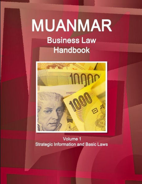 Myanmar Business Law Handbook Volume 1 Strategic Information And Basic Laws