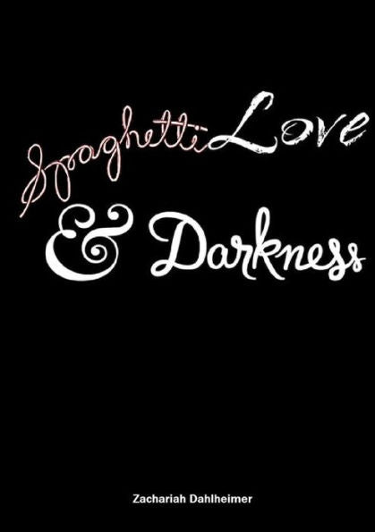 Spaghetti, Love, And Darkness