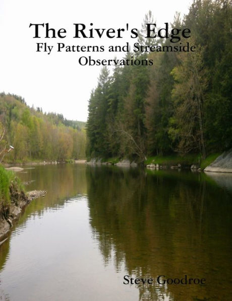 The River's Edge , Fly Patterns And Streamside Observations