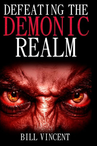 Defeating The Demonic Realm: Revelations Of Demonic Spirits & Curses