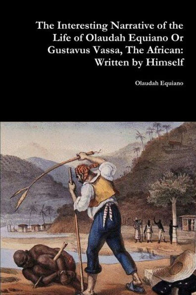 The Interesting Narrative Of The Life Of Olaudah Equiano Or Gustavus Vassa, The African: Written By Himself
