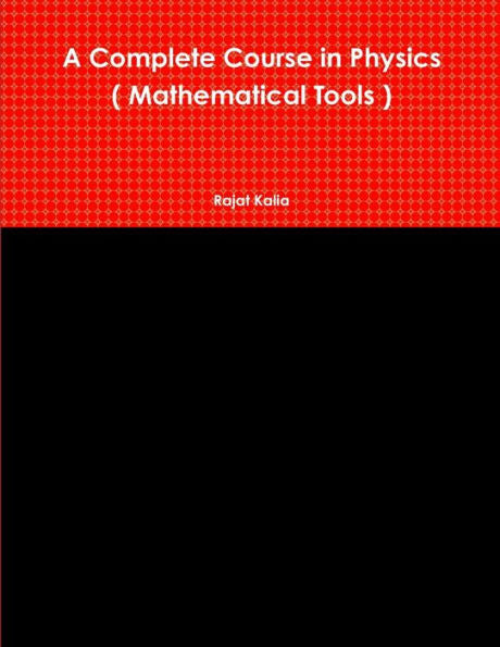 A Complete Course In Physics ( Mathematical Tools )