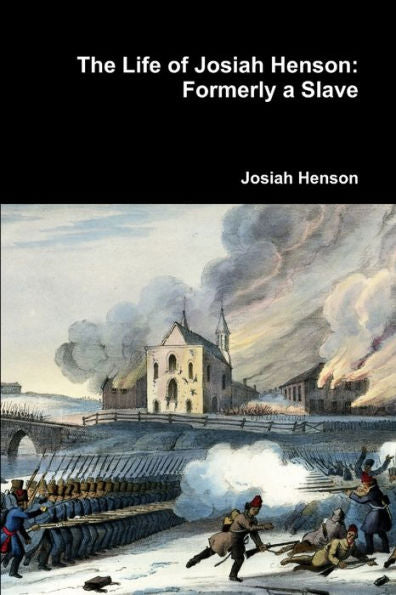 The Life Of Josiah Henson: Formerly A Slave