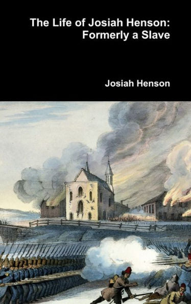 The Life Of Josiah Henson: Formerly A Slave