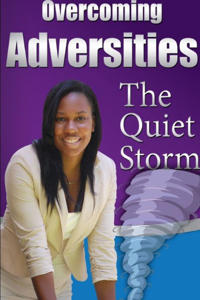 Overcoming Adversities: The Quiet Storm