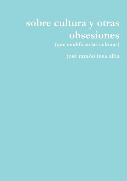 Sobre Cultura Y Otras Obsesiones (Spanish Edition)