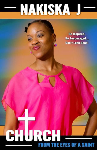 Church From The Eyes Of A Saint: Be Inspired, Be Encouraged... Don'T Look Back!
