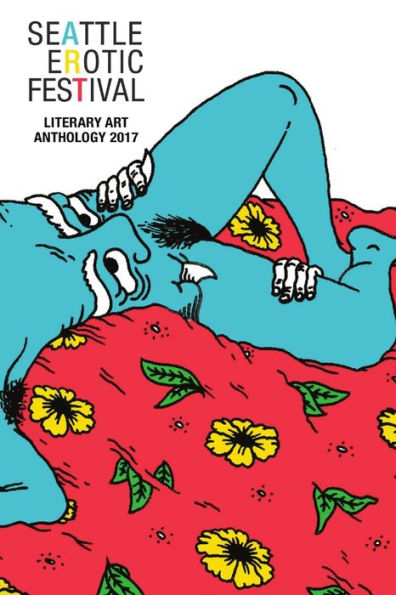 Seattle Erotic Art Festival Literary Art Anthology 2017
