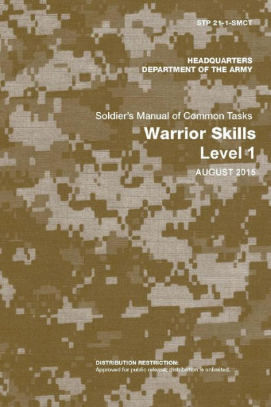 Soldier's Manual Of Common Tasks: Warrior Skills Level 1 (Stp 21-1-Smct) (August 2015 Edition)