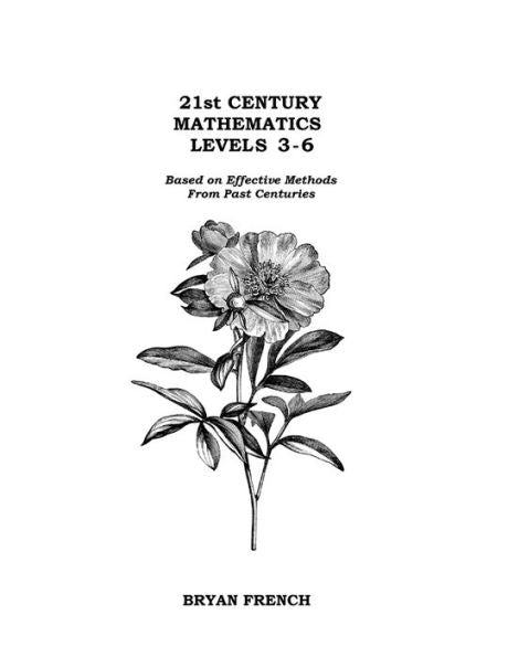 21St Century Mathematics Levels 3 - 6: Based On Effective Methods From Past Centuries