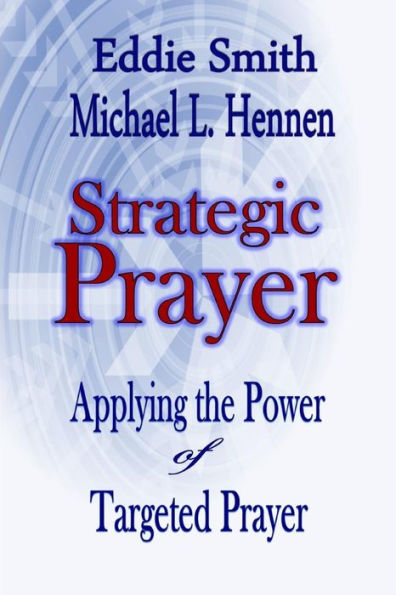 Strategic Prayer: Applying The Power Of Targeted Prayer