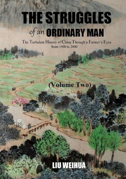 The Struggles Of An Ordinary Man - The Turbulent History Of China Through A Farmer? Eyes From 1900 To 2000 (Volume Two)