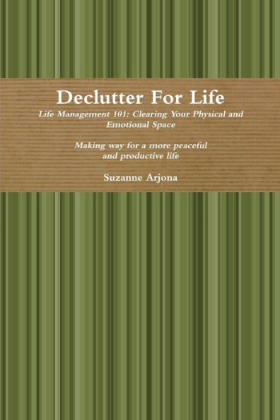 Declutter For Life: Life Management 101: Clearing Your Physical And Emotional Space