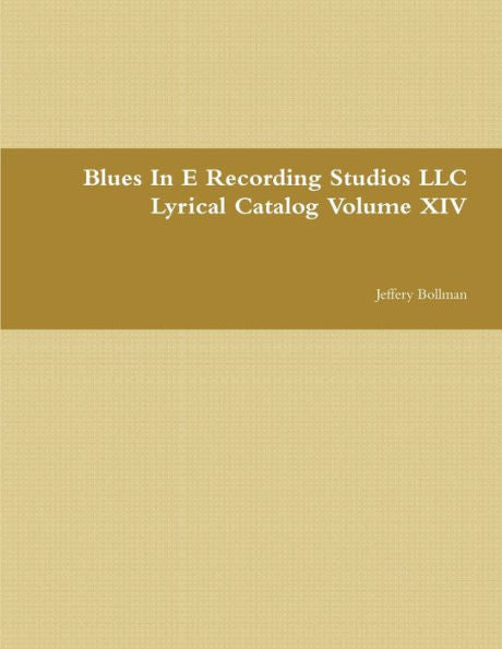 Blues In E Recording Studios Llc Lyrical Catalog Volume Xiv