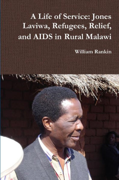 A Life Of Service: Jones Laviwa, Refugees, Relief, And Aids In Rural Malawi
