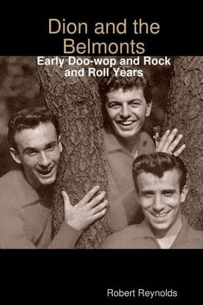 Dion And The Belmonts: Early Doo-Wop And Rock And Roll Years